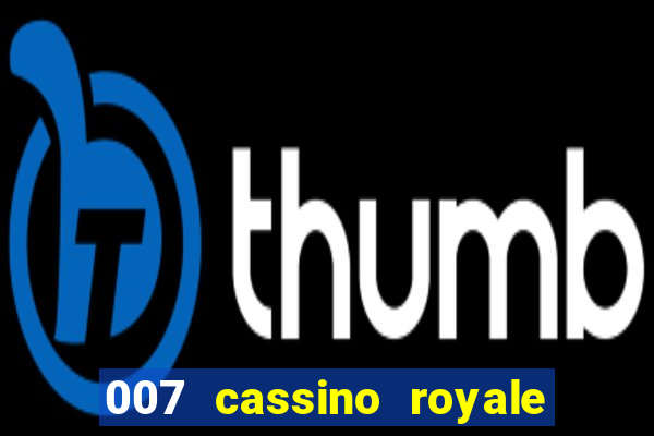 007 cassino royale filme completo dublado